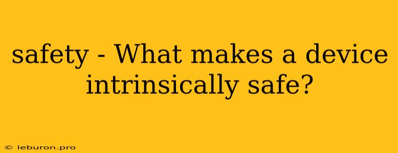 Safety - What Makes A Device Intrinsically Safe?