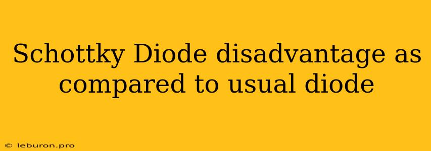 Schottky Diode Disadvantage As Compared To Usual Diode 