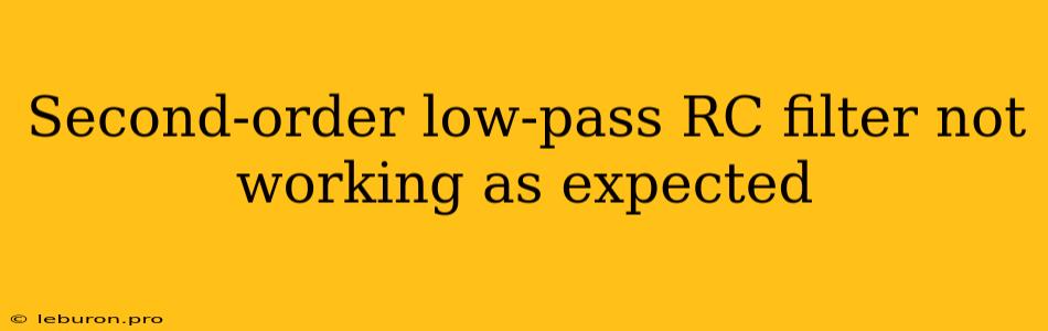 Second-order Low-pass RC Filter Not Working As Expected