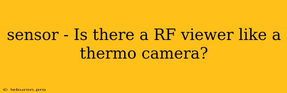 Sensor - Is There A RF Viewer Like A Thermo Camera?