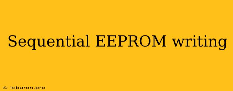 Sequential EEPROM Writing