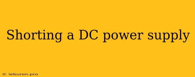 Shorting A DC Power Supply