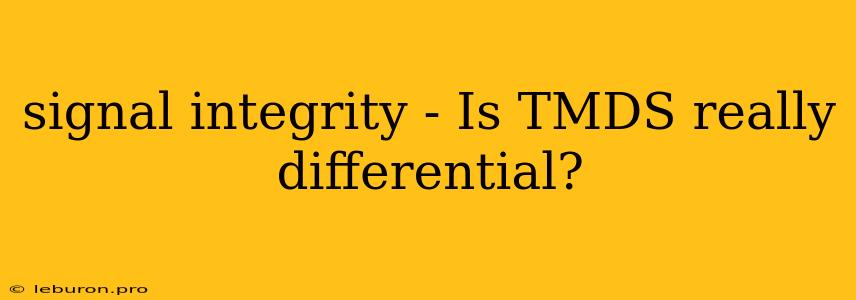 Signal Integrity - Is TMDS Really Differential?