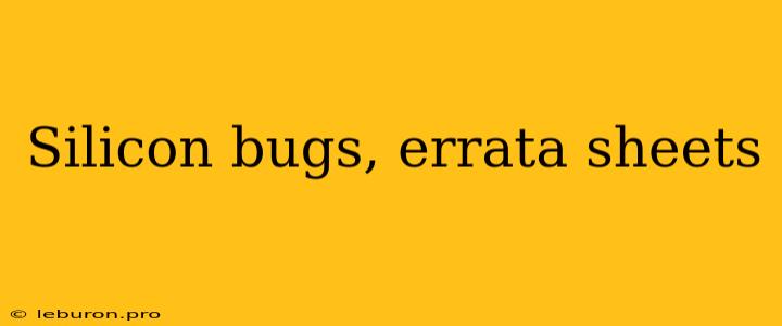 Silicon Bugs, Errata Sheets