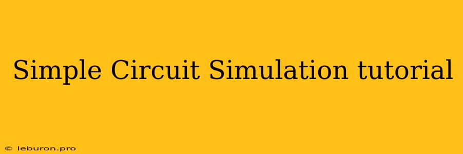 Simple Circuit Simulation Tutorial