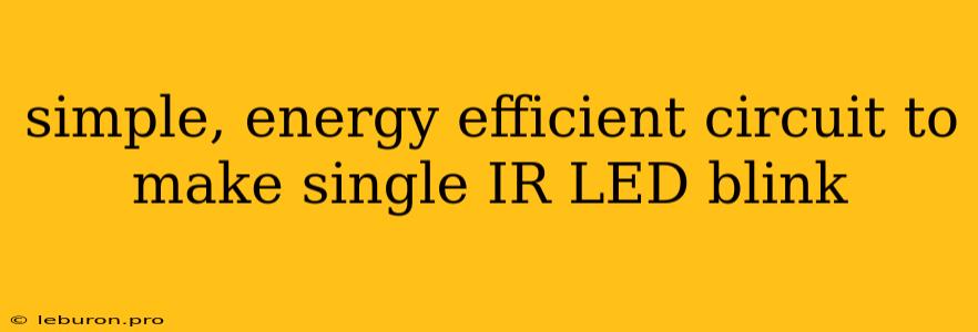 Simple, Energy Efficient Circuit To Make Single IR LED Blink