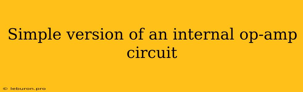 Simple Version Of An Internal Op-amp Circuit