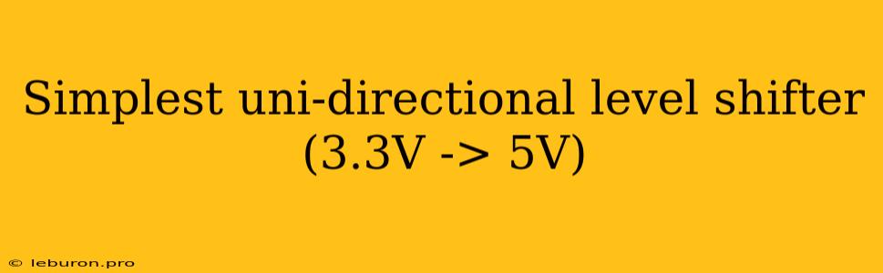 Simplest Uni-directional Level Shifter (3.3V -> 5V)