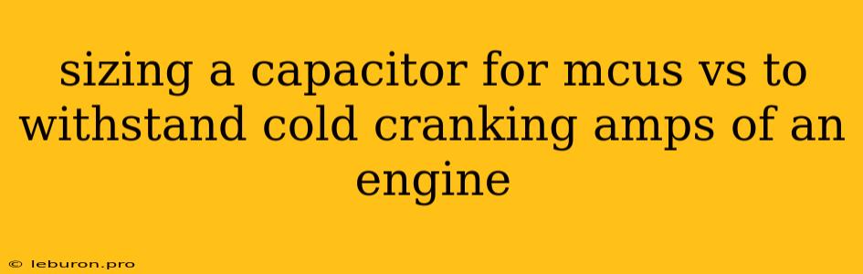 Sizing A Capacitor For Mcus Vs To Withstand Cold Cranking Amps Of An Engine