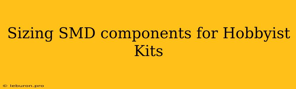 Sizing SMD Components For Hobbyist Kits