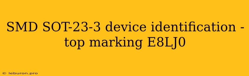 SMD SOT-23-3 Device Identification - Top Marking E8LJ0