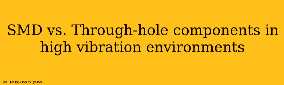 SMD Vs. Through-hole Components In High Vibration Environments