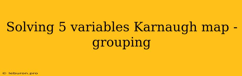 Solving 5 Variables Karnaugh Map - Grouping