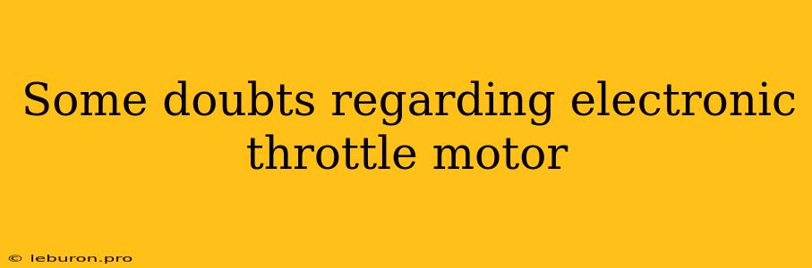 Some Doubts Regarding Electronic Throttle Motor