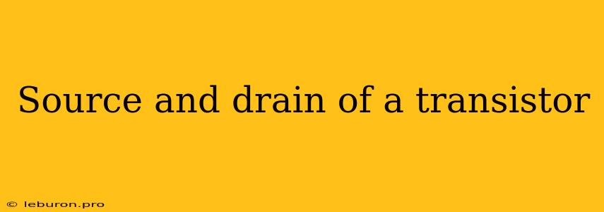 Source And Drain Of A Transistor