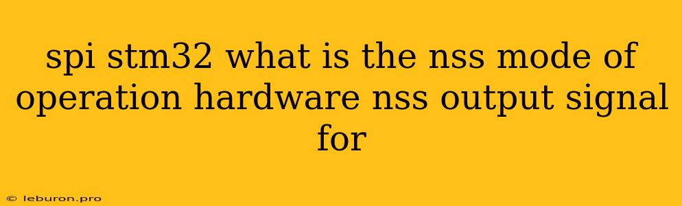 Spi Stm32 What Is The Nss Mode Of Operation Hardware Nss Output Signal For