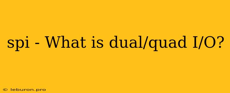 Spi - What Is Dual/quad I/O?