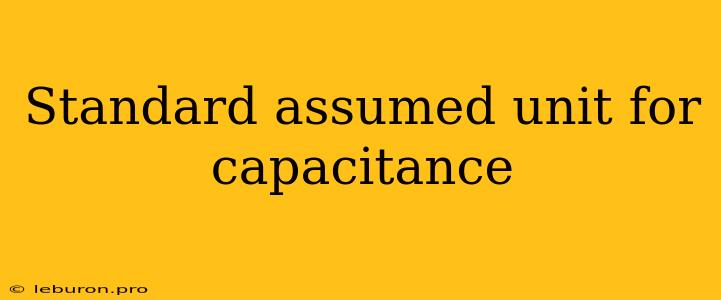 Standard Assumed Unit For Capacitance