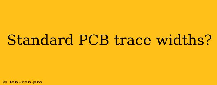 Standard PCB Trace Widths?