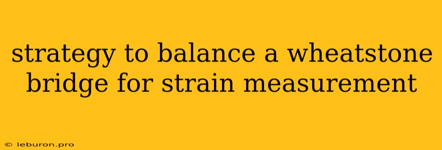 Strategy To Balance A Wheatstone Bridge For Strain Measurement