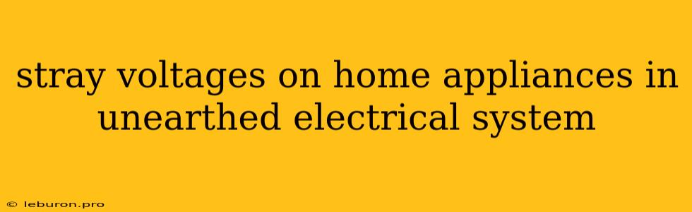 Stray Voltages On Home Appliances In Unearthed Electrical System