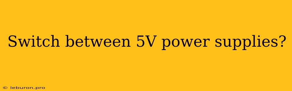 Switch Between 5V Power Supplies?