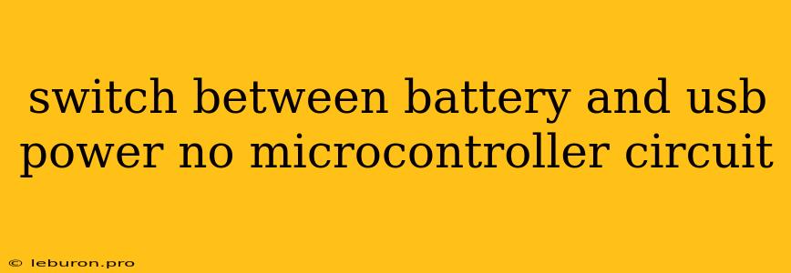 Switch Between Battery And Usb Power No Microcontroller Circuit