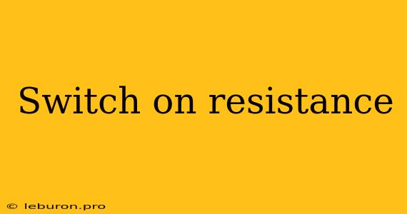 Switch On Resistance