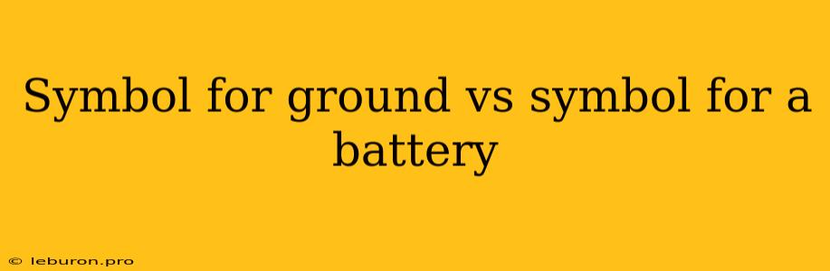 Symbol For Ground Vs Symbol For A Battery 