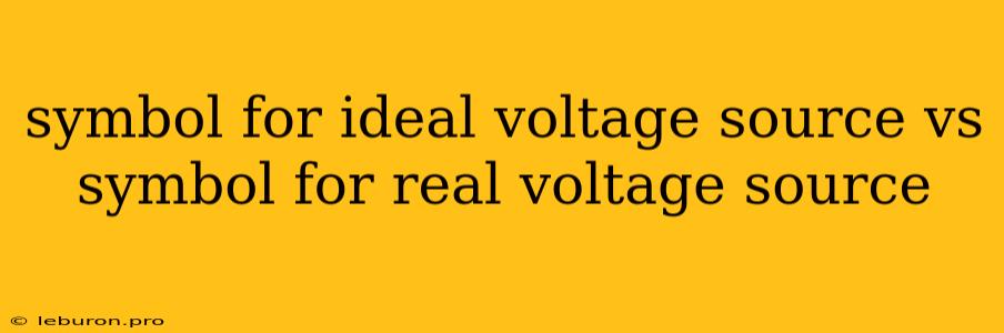 Symbol For Ideal Voltage Source Vs Symbol For Real Voltage Source