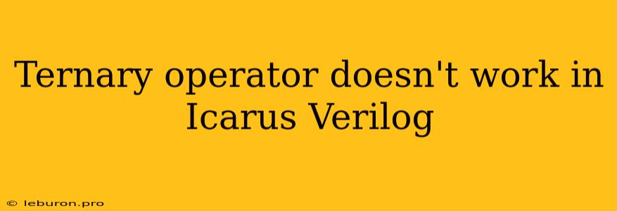 Ternary Operator Doesn't Work In Icarus Verilog