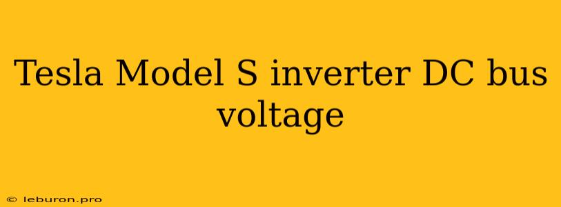 Tesla Model S Inverter DC Bus Voltage