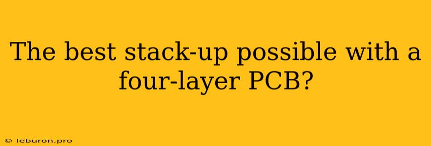 The Best Stack-up Possible With A Four-layer PCB?