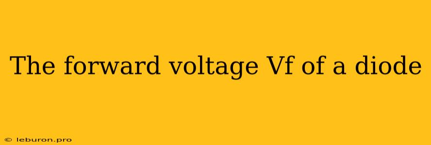 The Forward Voltage Vf Of A Diode