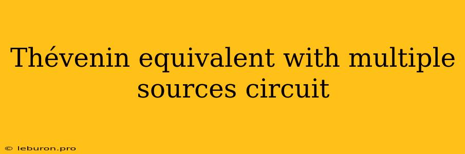 Thévenin Equivalent With Multiple Sources Circuit