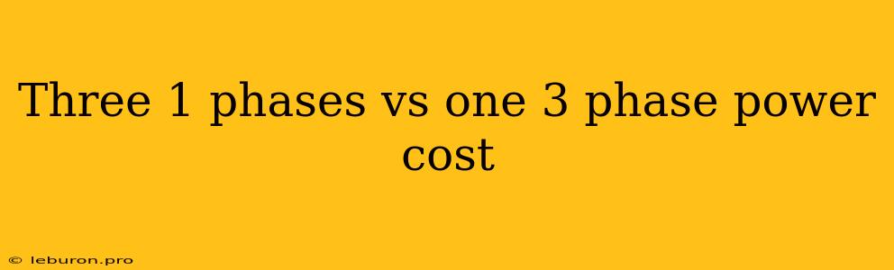 Three 1 Phases Vs One 3 Phase Power Cost