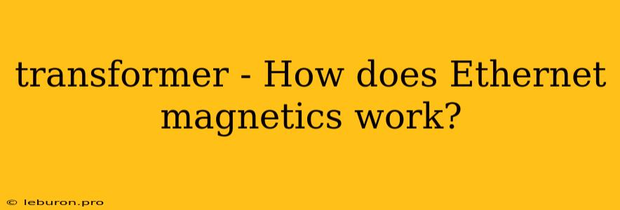 Transformer - How Does Ethernet Magnetics Work?