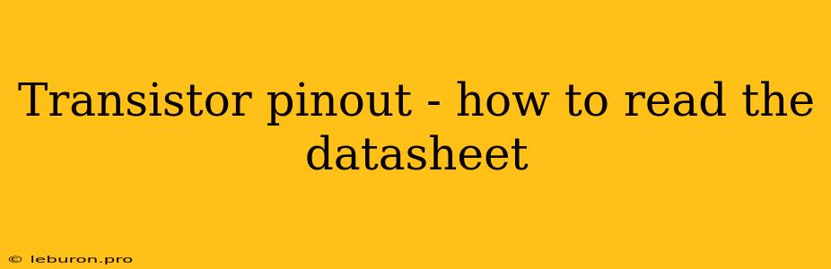 Transistor Pinout - How To Read The Datasheet