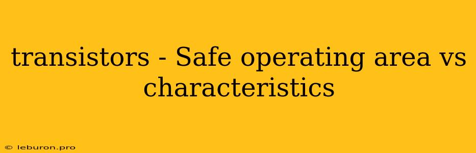 Transistors - Safe Operating Area Vs Characteristics