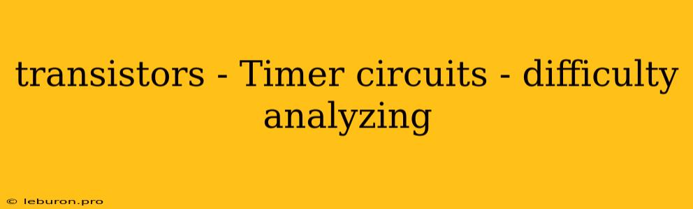 Transistors - Timer Circuits - Difficulty Analyzing