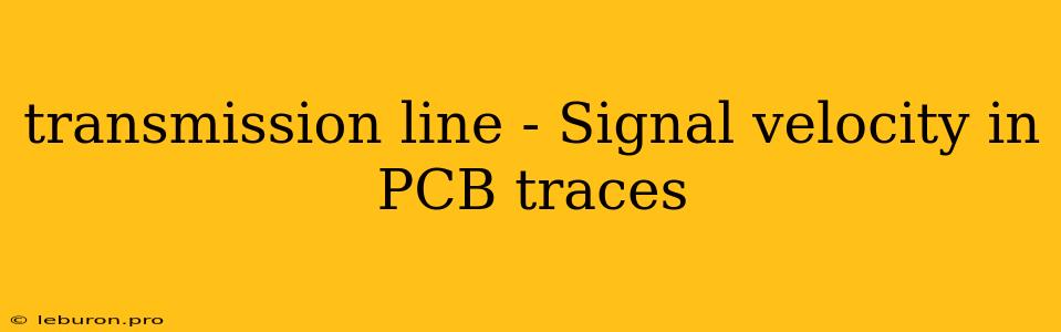 Transmission Line - Signal Velocity In PCB Traces