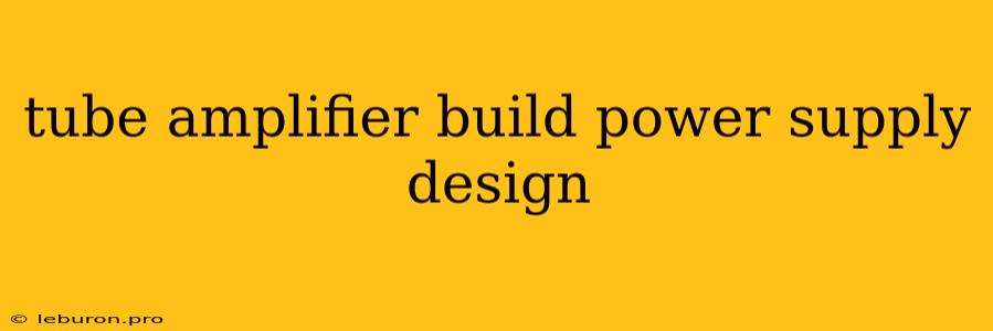 Tube Amplifier Build Power Supply Design