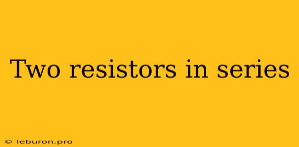 Two Resistors In Series