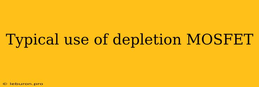 Typical Use Of Depletion MOSFET