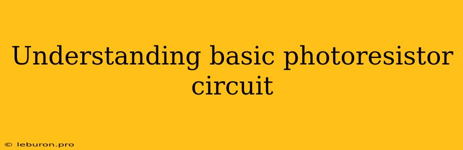 Understanding Basic Photoresistor Circuit