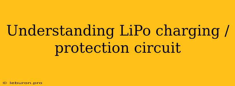 Understanding LiPo Charging / Protection Circuit