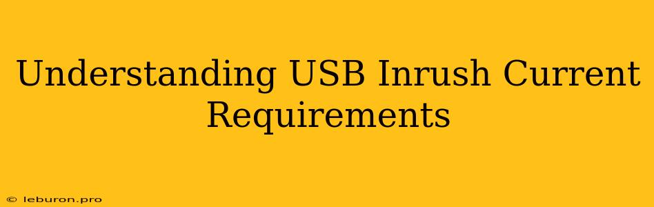 Understanding USB Inrush Current Requirements