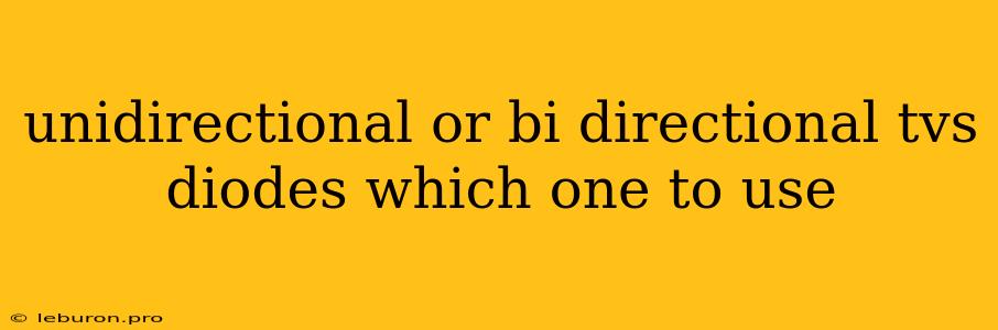 Unidirectional Or Bi Directional Tvs Diodes Which One To Use