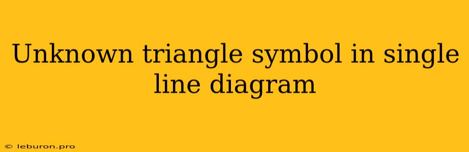 Unknown Triangle Symbol In Single Line Diagram