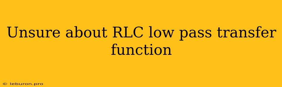 Unsure About RLC Low Pass Transfer Function